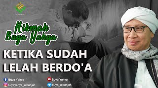 Ketika Sudah Lelah Berdo'a - Hikmah Buya Yahya