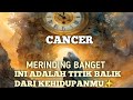 CANCER MERINDING BANGET INILAH TITIK BALIK KEHIDUPANMU 🍀