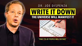 WRITE IT DOWN & The Universe Will Bring It To You - Dr. Joe Dispenza (Law Of Attraction)