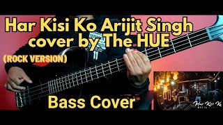 Bass Cover - Har Kisi Ko  Arijit Singh  cover by The HUE | Joel Kyapchhaki Magar