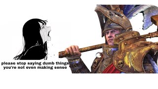 Stop saying dumbass things, you aren't Karl Franz!