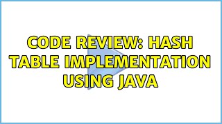 Code Review: Hash Table Implementation using Java (2 Solutions!!)