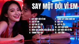 SAY MỘT ĐỜI VÌ EM – ALBUM Gồm 12 Ca Khúc Ballad Say Đắm | Tuyển Chọn Nhạc Tình Cảm Sâu Lắng 2025