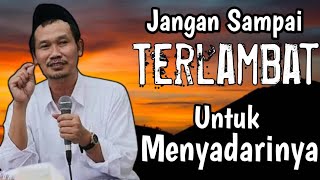 Jangan Terlambat Untuk Menyadari || Gus Baha