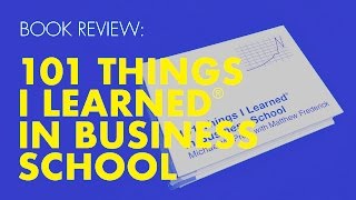 101 Things I Learned in Business School— Book Review