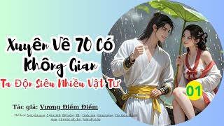 [CD] Tập 1: Xuyên Về 70 Có Không Gian, Ta Độn Siêu Nhiều Vật Tư- ngôn tình, xuyên không, nữ cường