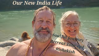 Our New India Life-Soulful  Journey Retreat Tour ep4- Rishikesh and Anand Lok.