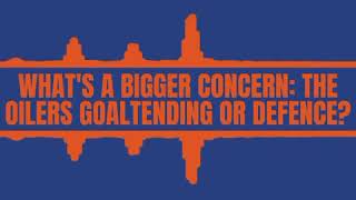 Oilersnation Radio: Is the goaltending or defence the biggest offseason question?