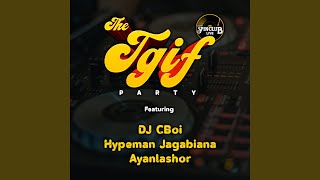 TGIF Party: DJ CBoi x Hypeman Jagabiana x Ayanlashor