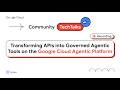 Productizing AI: Transforming APIs into Governed Agentic Tools on the Google Cloud Agentic Platform