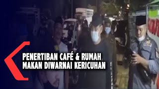 Penertiban Caf \u0026 Rumah Makan Diwarnai Kericuhan