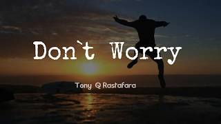 Don t Worry Tony Q Rastafara Lyrick Audio