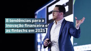 8 Tendências para a Inovação Financeira e as Fintechs em 2025 (Bruno Diniz)