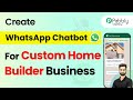 How to Create a WhatsApp Chatbot for Your Custom Home Builder Business