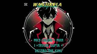 wa njikela(Trical Gupta, man I, Mk9 calvin ft Destro the king)