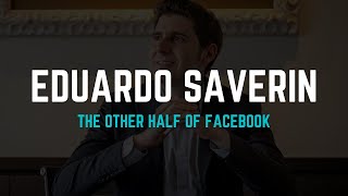 Eduardo Saverin: The Other Half of Facebook