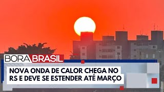 Nova onda de calor chega no RS e deve se estender até março | Bora Brasil