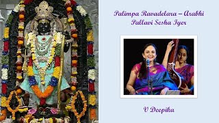 825. Palimpa Ravadelara - Pallavi Sesha Iyer - Arabhi - V Deepika