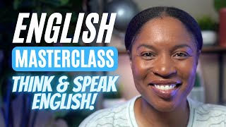 ENGLISH MASTERCLASS | THINK & SPEAK ENGLISH [FULL LESSON]