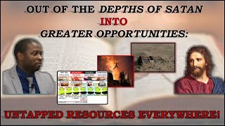 131019M: Out Of The Depths of Satan Into Greater Opportunities: Untapped Resources Everywhere