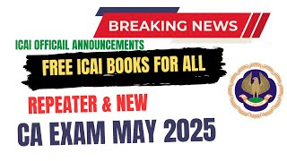 ICAI Announcements | Good News Out Free ICAI books for All Repeat \u0026 New | CA Exam May 2025 \u0026 Onward