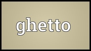 Ghetto Meaning