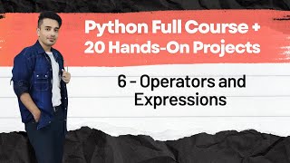 📙 6 - Operators and Expressions | Python Full Course + 20 Hands On Projects