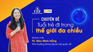 [Talkshow] TUỔI TRẺ ĐI TRONG THẾ GIỚI ĐA CHIỀU | TS. ĐÀO MINH HỒNG