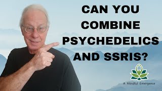 Can You Combine SSRIs and Psychedelics?