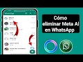 Cómo eliminar Meta Al en WhatsApp | Eliminar Meta Al en WhatsApp