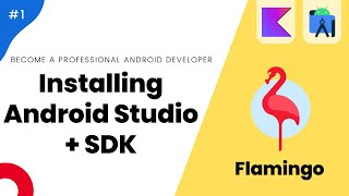 🦩Installing Android Studio Flamingo + Latest SDK - Mastering Android Course