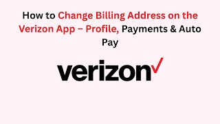 How to Change Billing Address on the Verizon App – Profile, Payments & Auto Pay