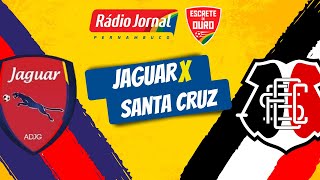 JAGUAR x SANTA CRUZ pelo CAMPEONATO PERNAMBUCANO na RÁDIO JORNAL