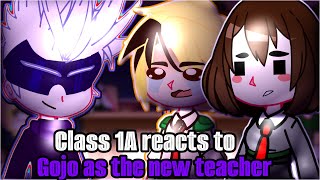 Class 1A react to Satoru Gojo as New Teacher