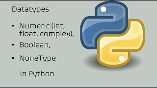Python Datatypes - Numeric ( integer, float, complex ), Boolean, NoneType