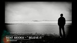 Kent Akioka - Believe It ( Lyrics )