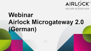 Airlock Microgateway 2.0 Webinar - Feature Overview (German)