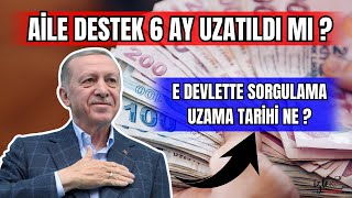 AİLE DESTEK 6 AY UZATILDI MI ! E DEVLETTE SORGULAMA UZAMA TARİHİ NE ?