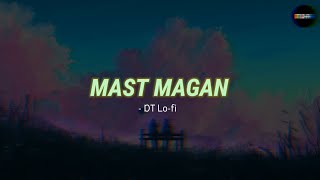 Mast Magan | Slowed & Reverb | Arijit Singh | Chinmayi Sripada | Chill Vibes Playlist | DT Lo-fi .