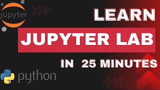 Learn JupyterLab In 25 Minutes | Must Watch | 2023 (Complete Beginners)