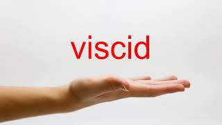 How to Pronounce viscid - American English