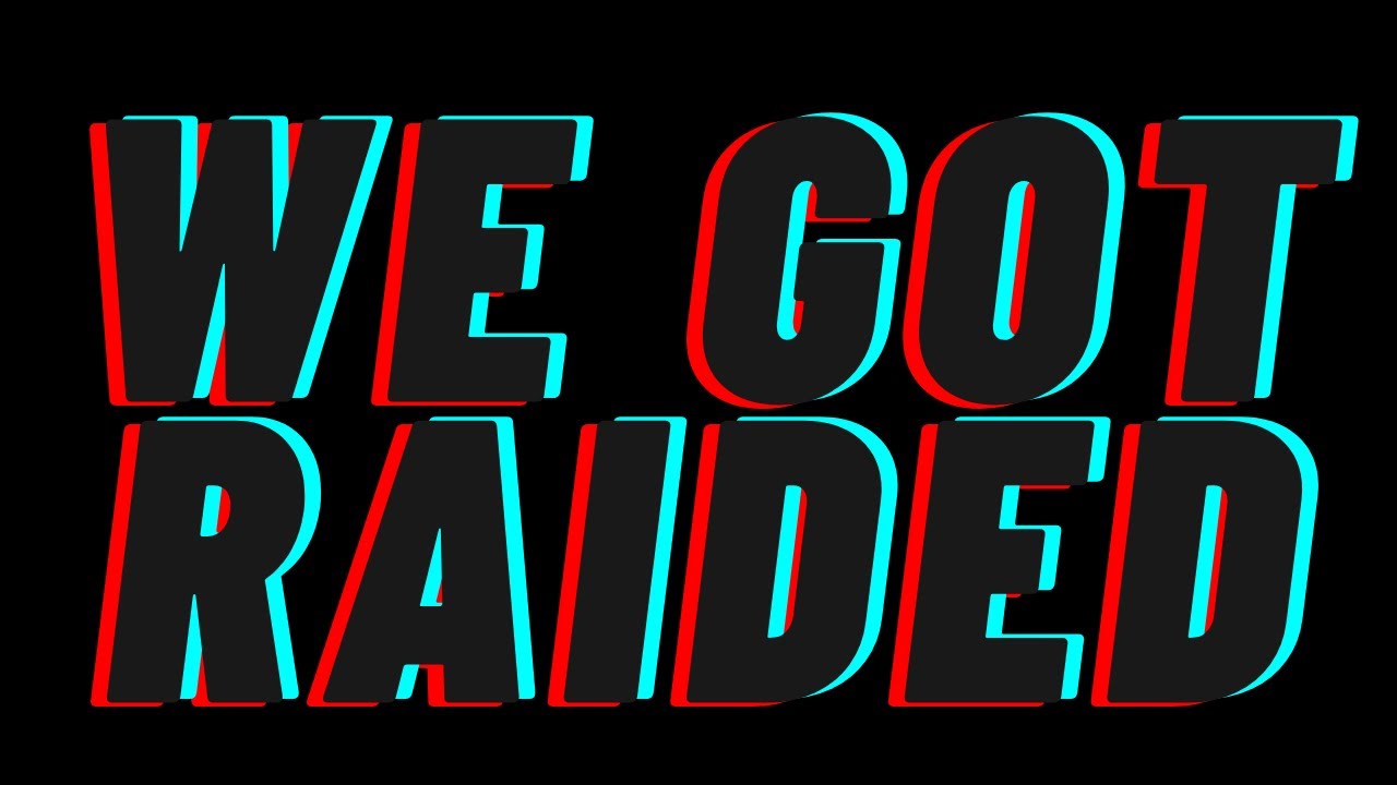 We Got Raided Youtube