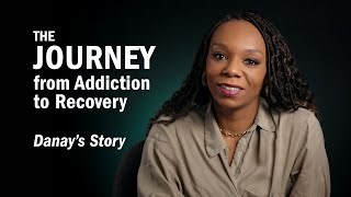THE JOURNEY From Addiction to Recovery - Danay's Story
