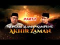 PART 2 | APAKAH ADA PELUANG BUAT KITA GABUNG DI KAMPUNG AKHIR ZAMAN