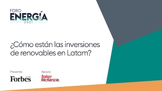 Foro de Energía | El futuro de las inversiones en energías renovables en Latam