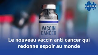 Le nouveau vaccin anti cancer qui redonne espoir au monde