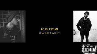 Kaam Tamam | Rap song | Shahmir x W33dy