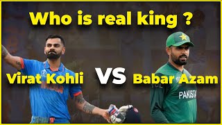 Virat Kohli vs Babar Azam ? Who is real king?