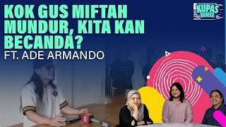 KOK GUS MIFTAH MUNDUR, KITA KAN BECANDA? I Kupas Berita Ft. Ade Armando