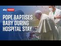 Pope Francis baptises baby while in hospital